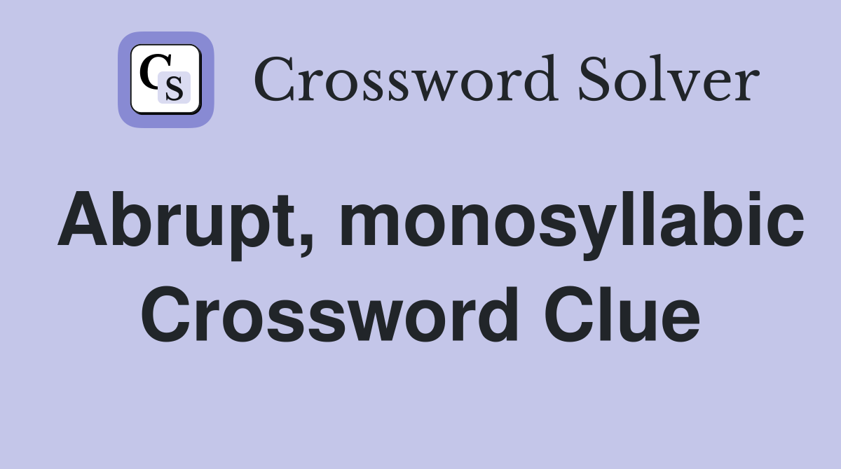 Abrupt monosyllabic Crossword Clue Answers Crossword Solver